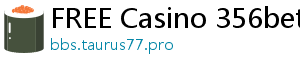 FREE Casino 356bet