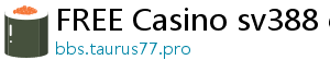 FREE Casino sv388 casino