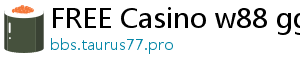 FREE Casino w88 gg 2021